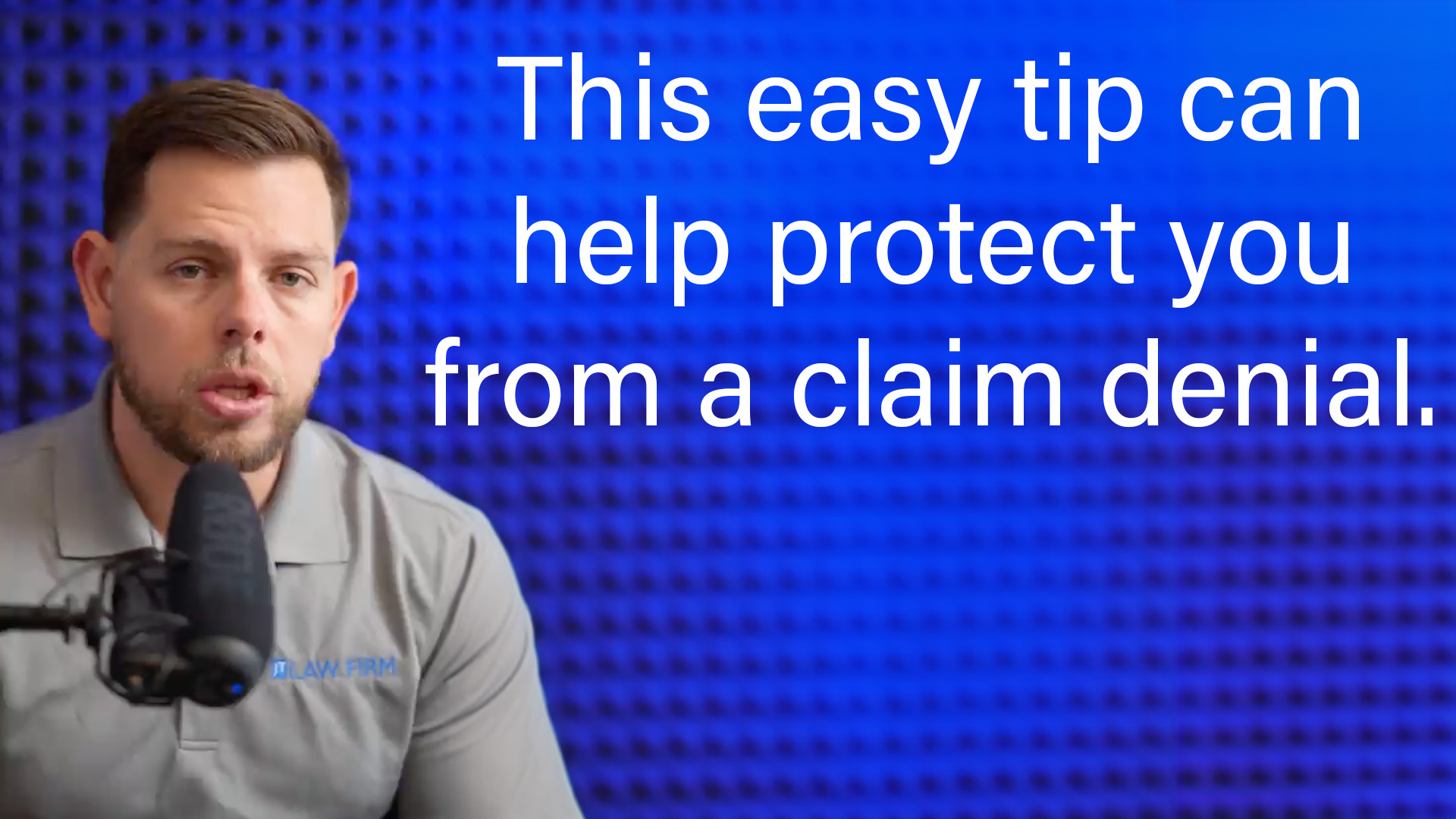 tip to help protect you from a claim denial.